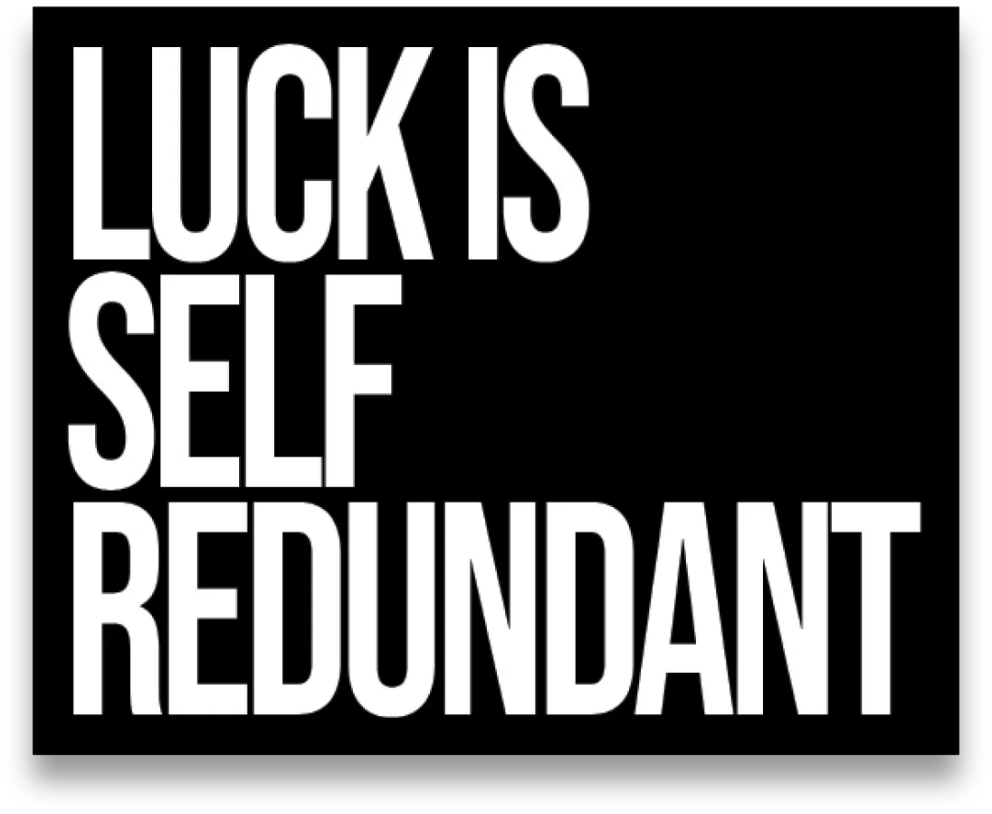 Luck is Self-Redundant