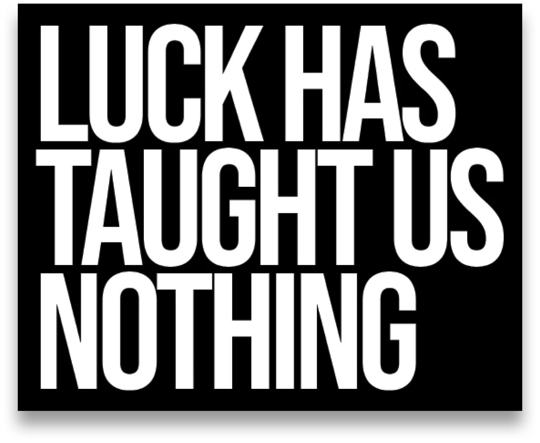 Luck Taught Us Nothing